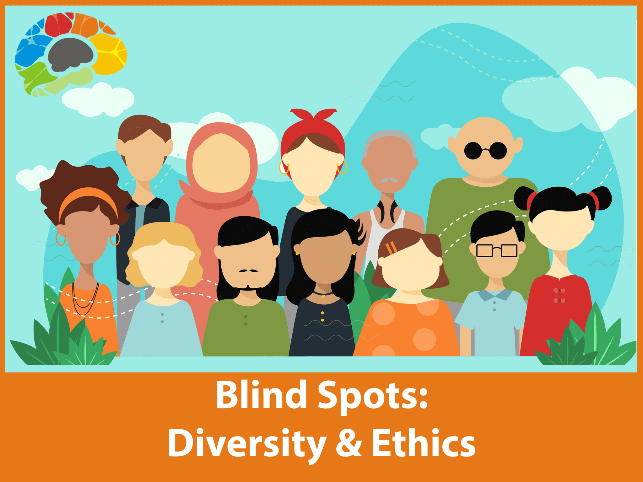 Blind Spots Diversity and Ethics • Bigger Brains