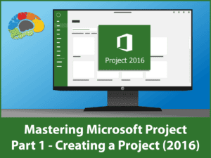 Mastering Microsoft Project Part 1 Creating a Project 2016