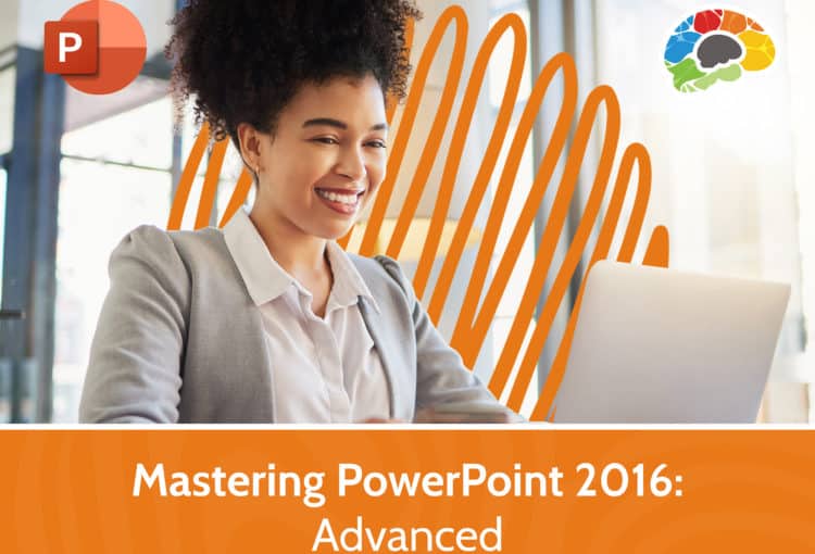 Mastering PowerPoint 2016 – Advanced