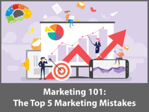 Marketing 101 - The Top 5 Marketing Mistakes