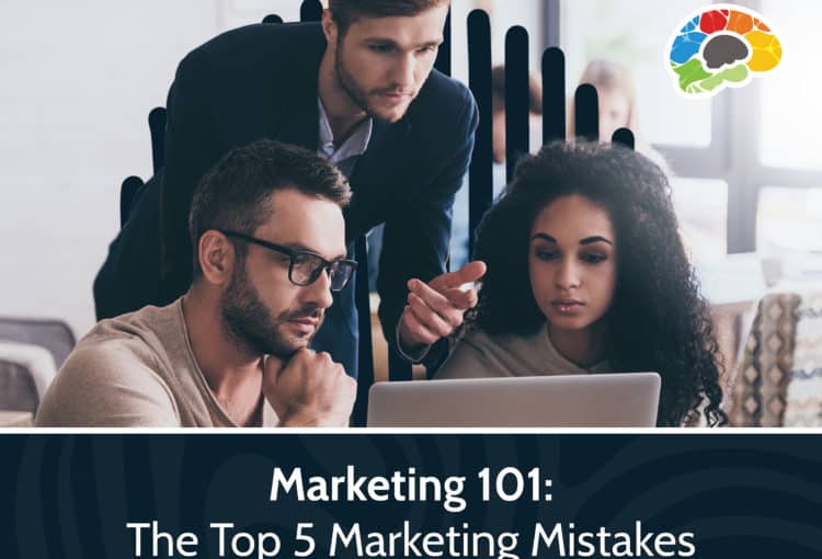 Marketing 101 The Top 5 Marketing Mistakes