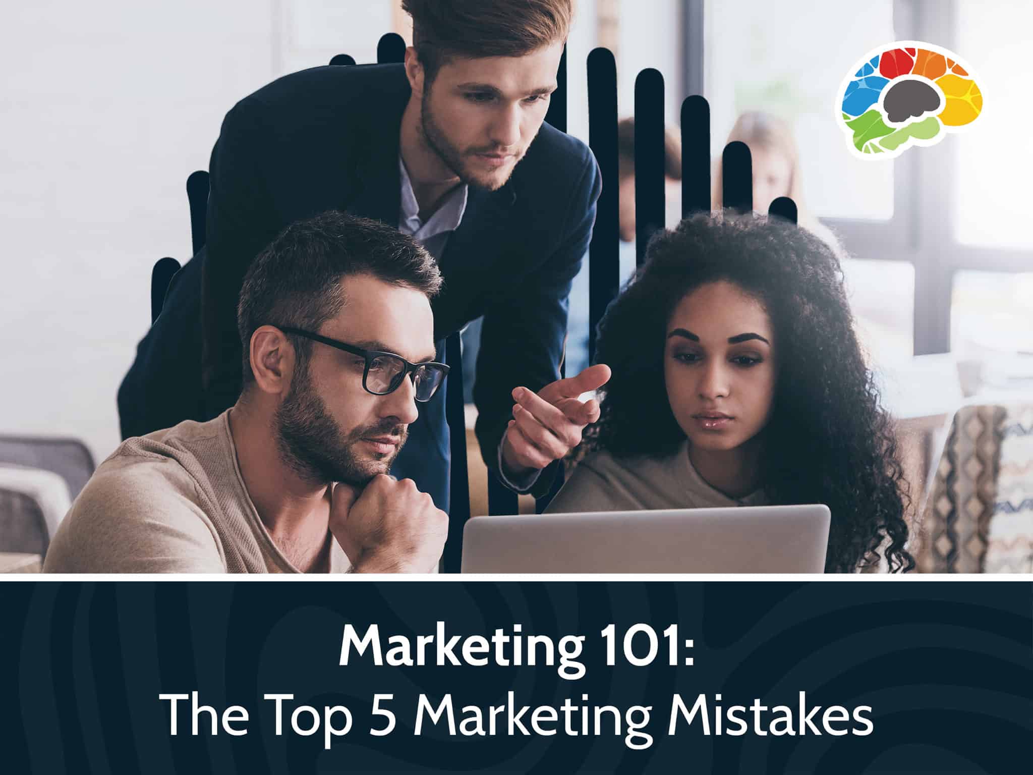 Marketing 101 The Top 5 Marketing Mistakes scaled
