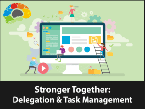 Stronger Together: Delegation & Task Management