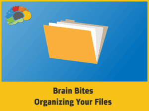 Brain Bites: Organizing Your Files