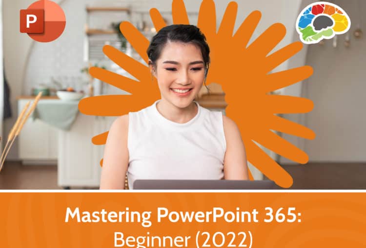 Mastering PowerPoint 365 – Beginner 2022 16