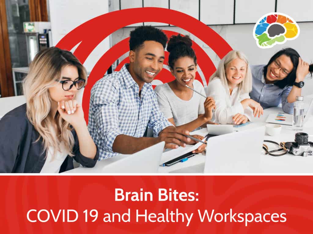 Brain Bites – COVID 19 and Healthy Workspaces 4