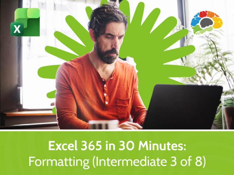 Excel 365 in 30 Minutes - Formatting (Intermediate 3 of 8)