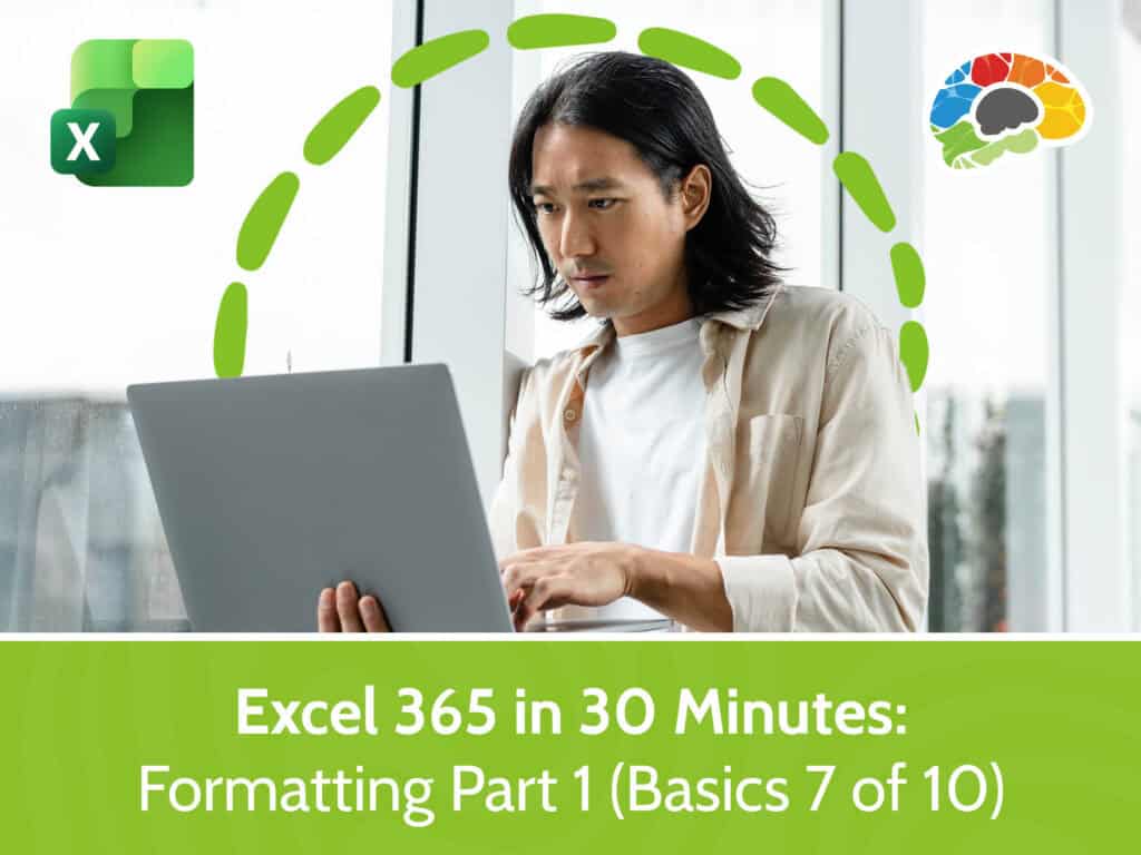 Excel 365 in 30 Minutes - Formatting Part 1 (Basics 7 of 10)