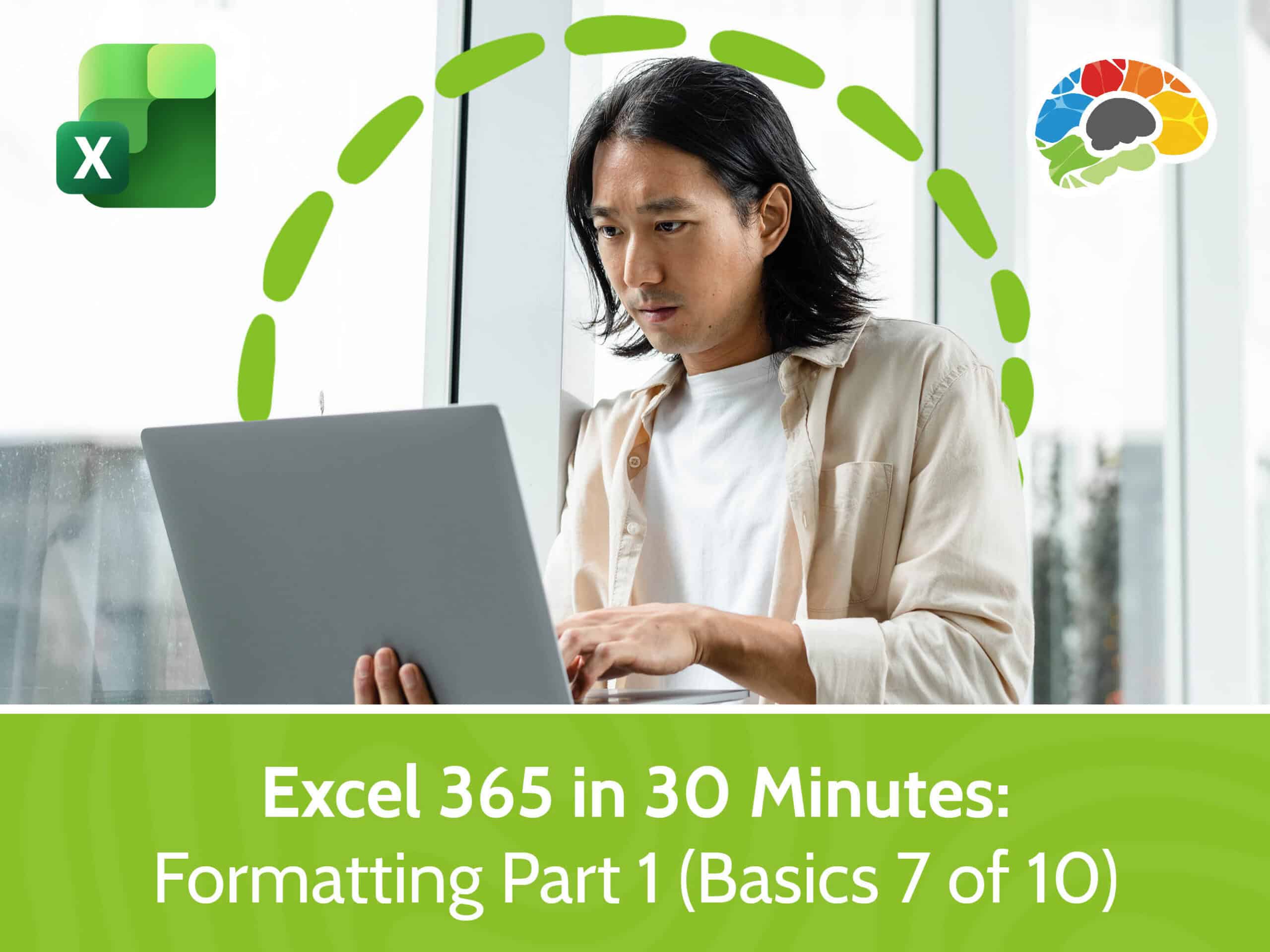 Excel 365 in 30 Minutes - Formatting Part 1 (Basics 7 of 10)
