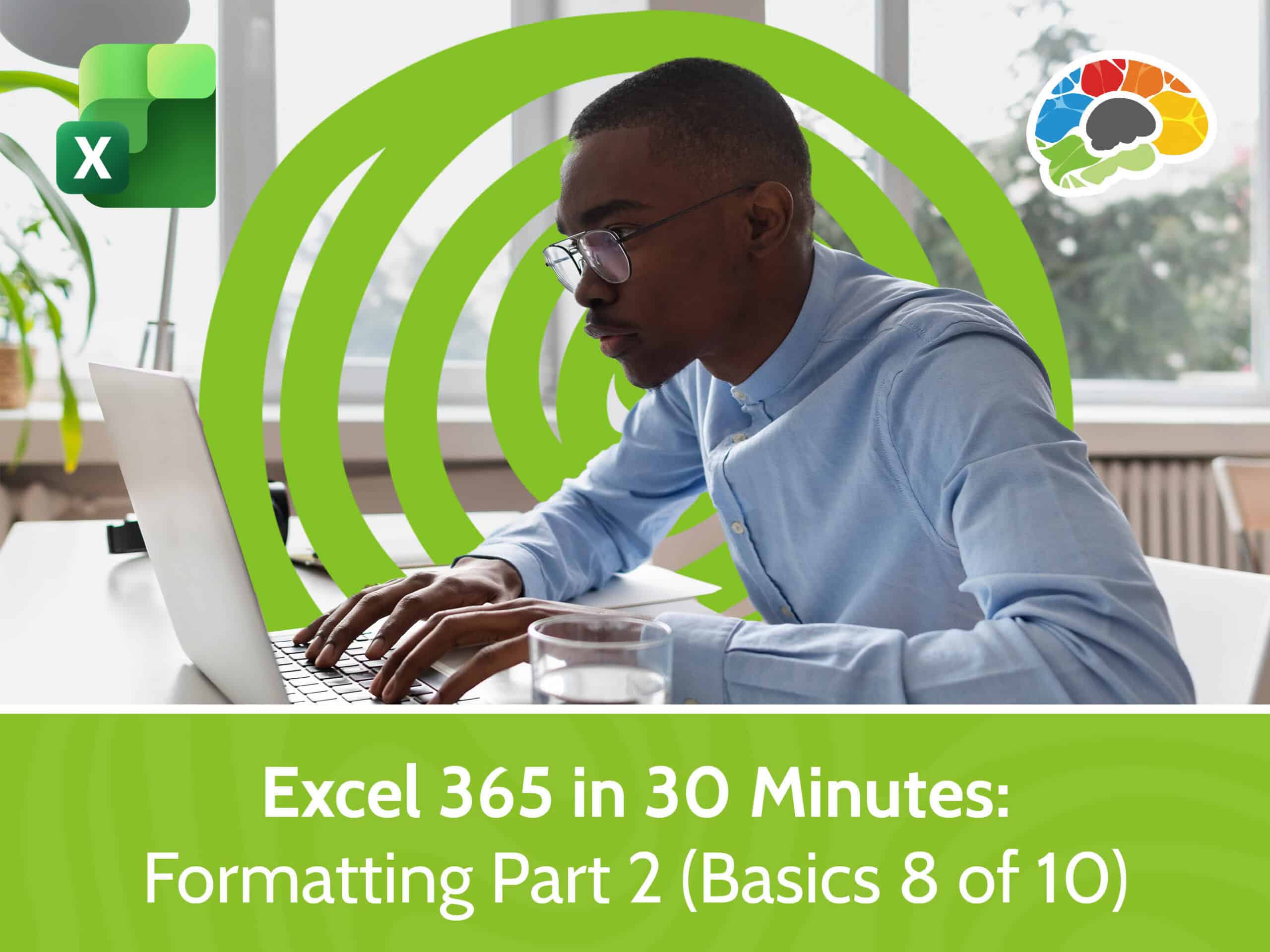 Excel 365 in 30 Minutes - Formatting Part 2 (Basics 8 of 10)