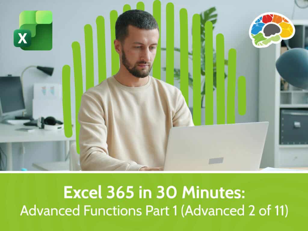 Excel 365 in 30 Minutes – Advanced Functions Part 1 (Advanced 2 of 11)