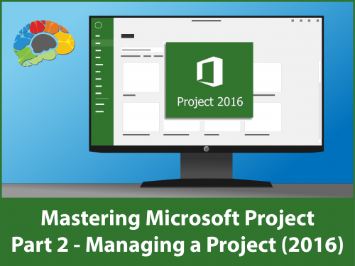 Mastering Microsoft Project Part 2 - Managing a Project (2016)