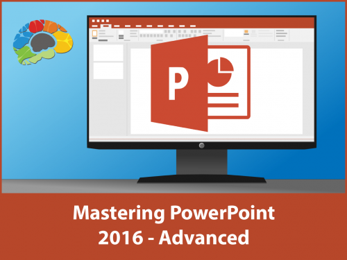 Mastering PowerPoint 2016 - Advanced